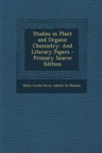 Studies in Plant and Organic Chemistry: And Literary Papers - Primary Source Edition