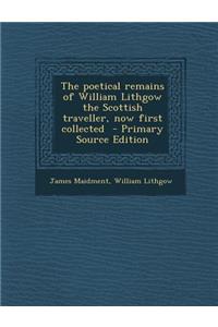 The Poetical Remains of William Lithgow the Scottish Traveller, Now First Collected