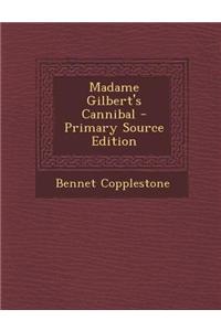 Madame Gilbert's Cannibal - Primary Source Edition