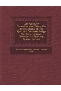 Ars Quatuor Coronatorum: Being the Transactions of the Quatuor Coronati Lodge No. 2076, London, Volume 3