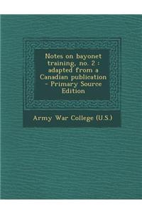 Notes on Bayonet Training, No. 2: Adapted from a Canadian Publication