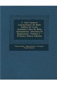 C. Iulii Caesaris Commentarii de Bello Gallico Et Civili