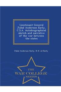Lieutenant General Jubal Anderson Early, C.S.A. Autobiographical Sketch and Narrative of the War Between the States - War College Series