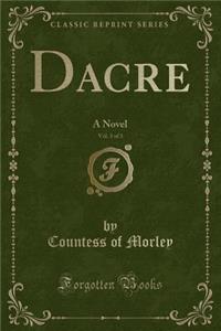 Dacre, Vol. 3 of 3: A Novel (Classic Reprint)