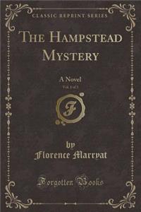 The Hampstead Mystery, Vol. 1 of 3: A Novel (Classic Reprint)
