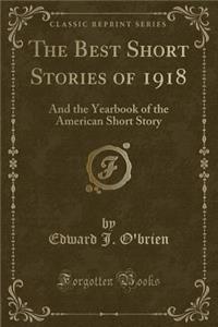 The Best Short Stories of 1918: And the Yearbook of the American Short Story (Classic Reprint)
