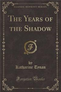 The Years of the Shadow (Classic Reprint)
