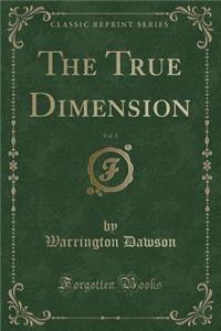 The True Dimension, Vol. 5 (Classic Reprint)