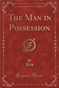 The Man in Possession (Classic Reprint)