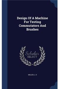 Design Of A Machine For Testing Commutators And Brushes