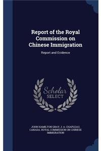 Report of the Royal Commission on Chinese Immigration: Report and Evidence