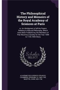 Philosophical History and Memoirs of the Royal Academy of Sciences at Paris