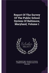 Report of the Survey of the Public School System of Baltimore, Maryland, Volume 1