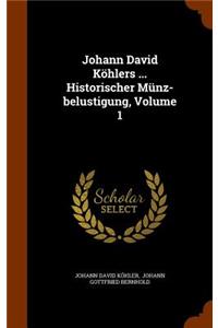 Johann David Köhlers ... Historischer Münz-belustigung, Volume 1