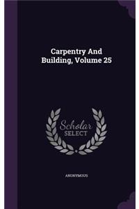 Carpentry And Building, Volume 25