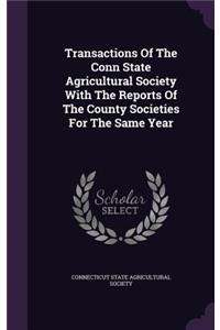 Transactions of the Conn State Agricultural Society with the Reports of the County Societies for the Same Year