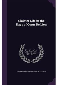 Cloister Life in the Days of Coeur De Lion