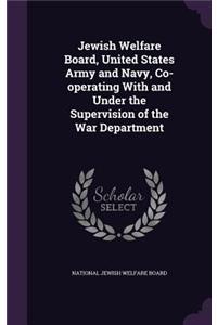 Jewish Welfare Board, United States Army and Navy, Co-operating With and Under the Supervision of the War Department