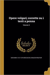 Opere volgari; corrette su i testi a penna; Volume 4