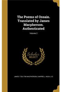 The Poems of Ossain. Translated by James Macpherson. Authenticated; Volume 2