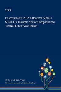 Expression of Gabaa Receptor Alpha-1 Subunit in Thalamic Neurons Responsive to Vertical Linear Acceleration