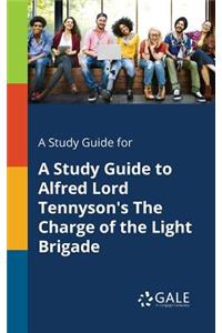 Study Guide for A Study Guide to Alfred Lord Tennyson's The Charge of the Light Brigade