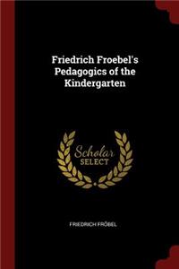 Friedrich Froebel's Pedagogics of the Kindergarten