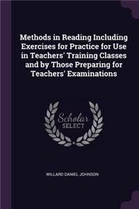 Methods in Reading Including Exercises for Practice for Use in Teachers' Training Classes and by Those Preparing for Teachers' Examinations