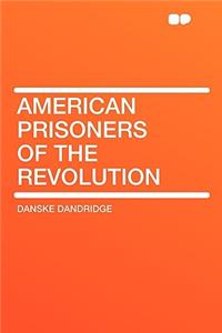 American Prisoners of the Revolution