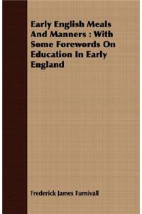 Early English Meals and Manners: With Some Forewords on Education in Early England