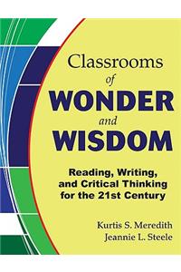 Classrooms of Wonder and Wisdom: Reading, Writing, and Critical Thinking for the 21st Century