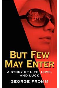 But Few May Enter