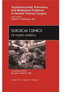 Tracheobronchial, Pulmonary and Mediastinal Problems in General Thoracic Surgery an Issue of Surgical Clinics