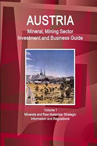 Austria Mineral, Mining Sector Investment and Business Guide Volume 1 Minerals and Raw Materials