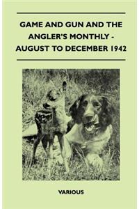 Game and Gun and the Angler's Monthly - August to December 1942