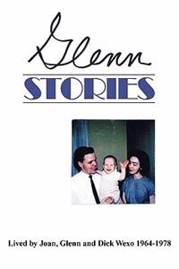 Glenn Stories: Lived by Glenn, Joan & Dick Wexo