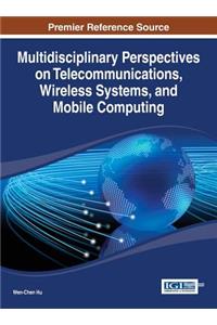 Multidisciplinary Perspectives on Telecommunications, Wireless Systems, and Mobile Computing