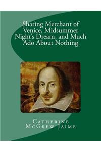 Sharing Merchant of Venice, Midsummer Night's Dream, and Much Ado About Nothing