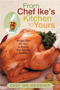 From Chef Ike's Kitchen to Yours: Recipes That Are Sure to Become Your Family's Favorites