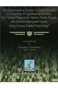 82nd Airborne Division in Transformation: Is it Possible to Significantly Increase the Combat Power in the Division Ready Brigade and Reduce Deployment Sorties Using Current, Fielded Technol