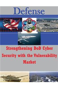 Strengthening DoD Cyber Security with the Vulnerability Market