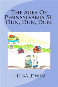 Area Of Pennsylvania 51, Dun, Dun, Dun.