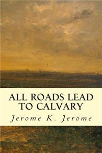 All Roads Lead to Calvary