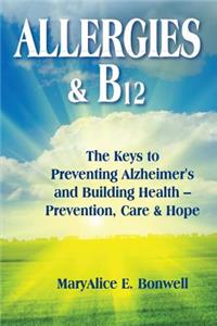 Allergies & B12 The Keys to Preventing Alzheimer's and Building Health