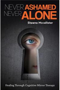 Never Ashamed Never Alone: Healing Through Cognitive Mirror Therapy