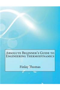 Absolute Beginner's Guide to Engineering Thermodynamics