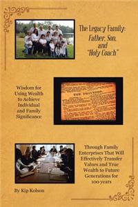 The Legacy Family: Father, Son, and Holy Coach: : Wisdom for Using Wealth to Achieve Individual and Family Significance