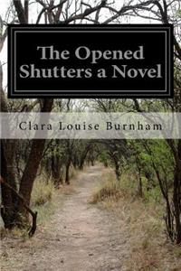 Opened Shutters a Novel