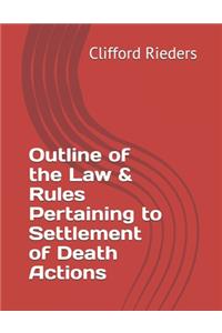 Outline of the Law & Rules Pertaining to Settlement of Death Actions