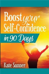 Boost Your Self-Confidence in 90 Days